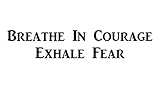 CMI492 Breathe in Courage, Exhale Fear | Motivational Decal | Inspirational Decal | Premium Black Vinyl Decal