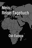 Reise-Tagebuch / Reise-Journal für Reise nach Ost-Europa: handliches & praktisches Reisetagebuch Notizbuch zum Ausfüllen [das Urlaubs-Tagebuch für die perfekte Reise] - frei und gut Reise-Tagebücher Ost-Europa 