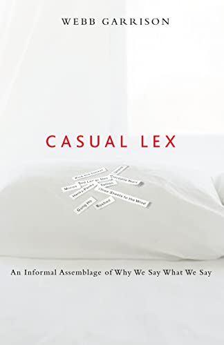 Casual Lex: An Informal Assemblage of Why We Say What