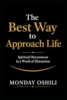 THE BEST WAY TO APPROACH LIFE: Spiritual Discernment in a World of Distraction