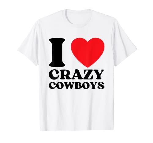 Funny I Love Crazy Cowboys I Red Heart Cowboys Western Lover Camiseta