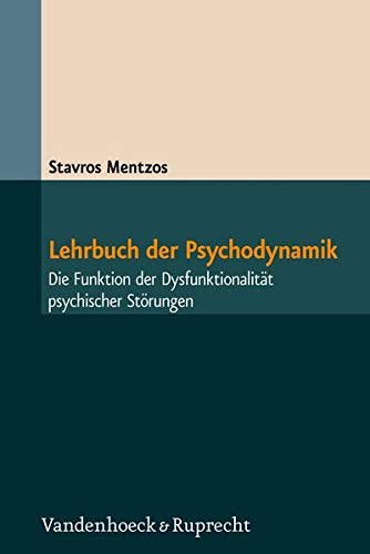 Lehrbuch der Psychodynamik: Die Funktion der Dysfunktionalität psychischer Störungen Lehrbuch der Psychodynamik: Die Funktion der Dysfunktionalität psychischer Störungen