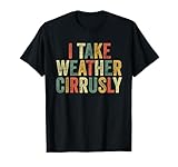 I Take Weather Cirrusly Funny Weather Man Clouds