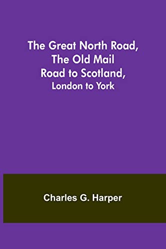The Great North Road, the Old Mail Road to Scotland: London to York