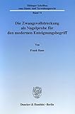 Die Zwangsvollstreckung als Nagelprobe für den modernen Enteignungsbegriff.: Die Enteignungsdefinition des Bundesverfassungsgerichts, kritisch ... Schriften zum Staats- und Verwaltungsrecht)