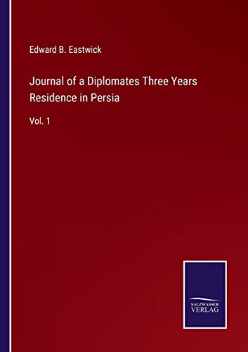 Journal of a Diplomates Three Years Residence in Persia: Vol. 1