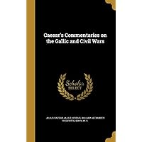 Caesar's Commentaries on the Gallic and Civil Wars