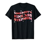 Somebody's Fine Ass Step Mom Funny Cool Stepmom Life T-Shirt