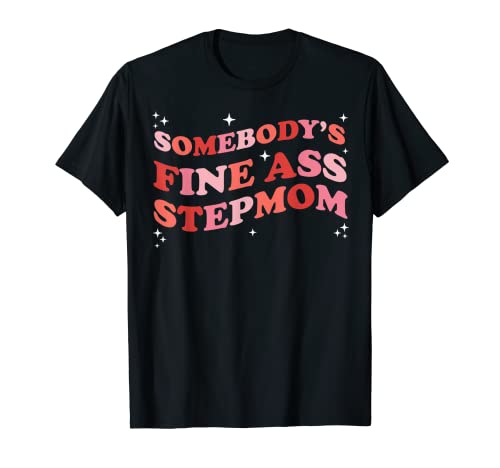 Somebody's Fine Ass Step Mom Funny Cool Stepmom Life T-Shirt