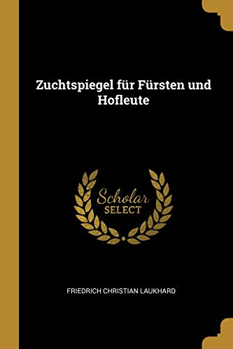 Zuchtspiegel für Fürsten und Hofleute (German Edition)