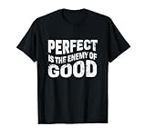 Perfect Is The Enemy Of Good Quote Voltaire T-Shirt