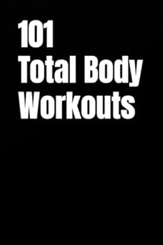 Paperback 101 Total Body Workouts: Quick, Effective, and Completely Unique Workouts for Strength, Fat Loss, and Daily Energy Book