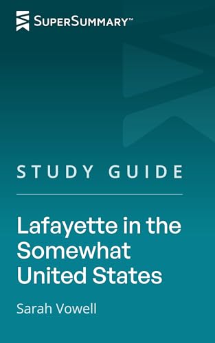 Study Guide: Lafayette in the Somewhat United States by Sarah Vowell (SuperSummary)
