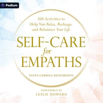 Self-Care for Empaths: 100 Activities to Help You Relax, Recharge, and Rebalance Your Life - Tanya Carroll Richardson