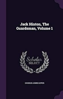 Jack Hinton, the Guardsman: Volume 1