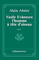 Vasile Evanescu, l'homme à la tête d'oiseau 2702112641 Book Cover