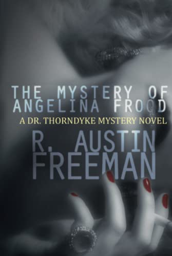 The Mystery of Angelina Frood: A Dr. Thorndyke Mystery Novel