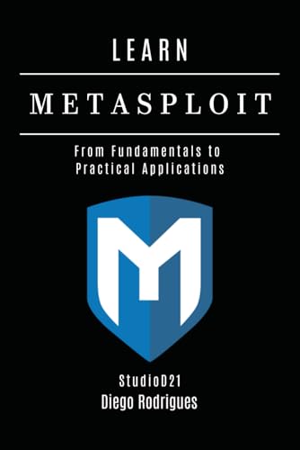 LEARN METASPLOIT: From Fundamentals to Practical Applications (KALI LINUX & Frameworks USA)