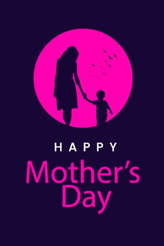 Happy Mother's Day 2026: Mothers Day Gifts, Happy Mother's Day Lined Notebook 6"x9" / 120 Pages.