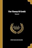 The Theory Of Credit; Volume 2