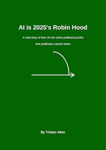 A I IS 2025'S ROBIN HOOD: A I COULD SOLVE POLITICAL ISSUES IF USED CORRECTLY.