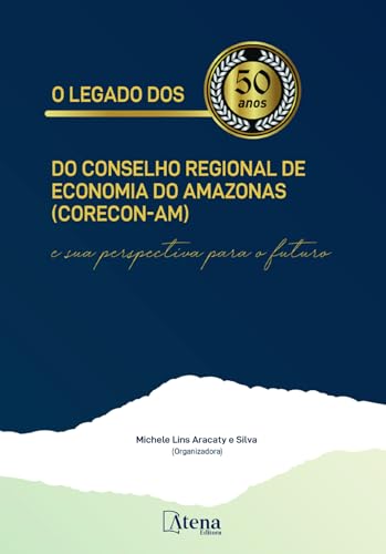 O legado dos 50 anos do Conselho Regional de Economia do Amazonas (Corecon-AM) e sua perspectiva para o futuro