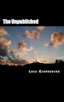 The Unpublished: Poems 1514724014 Book Cover