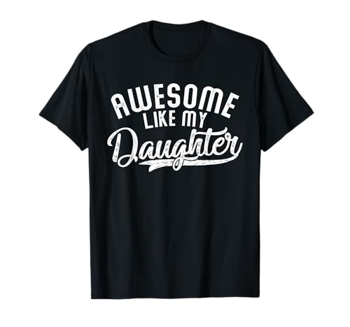 Funny Awesome Like My Daughter Funny Father's Day Camiseta
