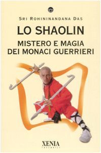  Lo Shaolin. Mistero e magia dei monaci guerrieri