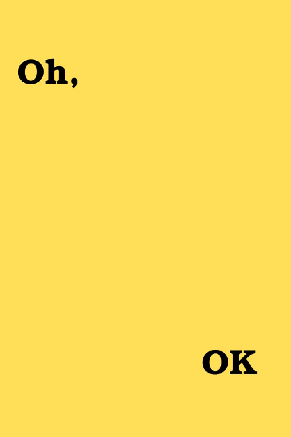 Oh, Ok: Blank Lined Notebook Gag Gifts