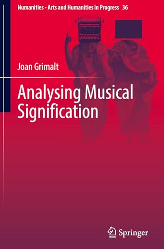 Analysing Musical Signification: A Hermeneutic, Rhetorical Approach to Western Art Music (Numanities - Arts and Humanities in Progress, 36)