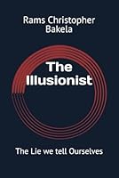 The Illusionist: The Lie we tell Ourselves B0F63HHTY6 Book Cover
