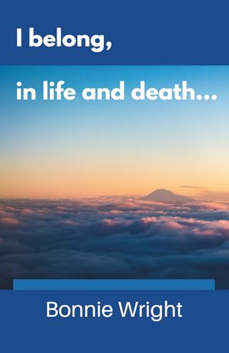 I belong, in life and death...