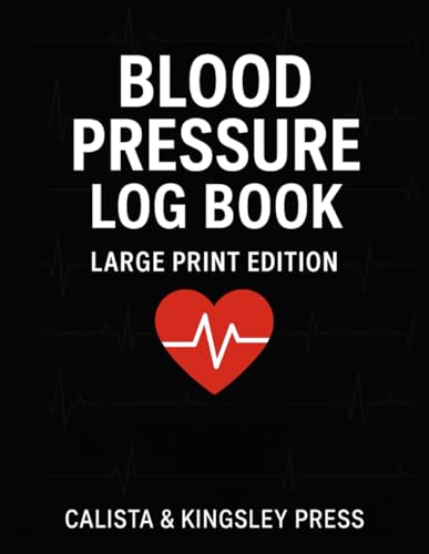 Blood Pressure Log Book – Large Print Edition: 8.5 x 11 Inch, 120 Pages, Daily Blood Pressure Tracker with Classification Chart, Heart Rate & Pulse Log for Home, Personal & Medical Use.