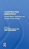 constructing democracy: human rights, citizenship, and society in latin america