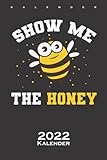  Imker Bienen Honig Show Me The Honey Kalender 2022: Jahreskalender für Freunde des flüssigen Schmucks der Bienen