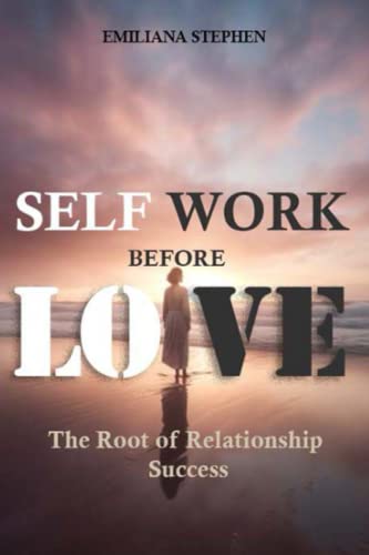 Self Work Before Love: The Root Of Relationship Success