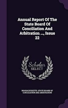 Hardcover Annual Report of the State Board of Conciliation and Arbitration ..., Issue 22 Book
