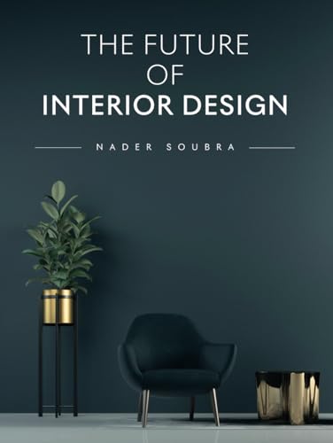 The Future of Interior Design (The Future of Design)