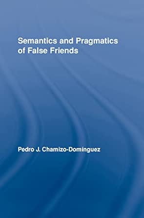 Semantics and Pragmatics of False Friends: 07 book cover