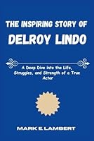 The Inspiring Story of Delroy Lindo: A Deep Dive into the Life, Struggles, and Strength of a True Actor B0F5QSXCJ4 Book Cover