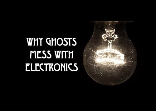 Why Ghosts Mess With Electronics: A Ghost Hunting Explainer cover art