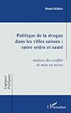  Politiques de la drogue dans les villes suisses entre ordre et santé
