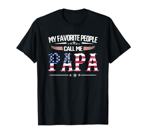 My Favorite People Call Me Papa Fathers Day USA Flag Daddy T-Shirt