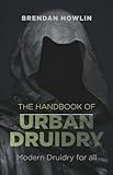 The Handbook of Urban Druidry: Modern Druidry for All