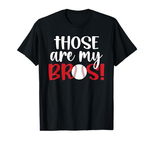 Those Are My Bros Baseball Sister Baseball Player's Sister T-Shirt