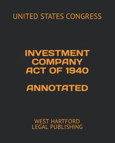 INVESTMENT COMPANY ACT OF 1940 ANNOTATED: WEST HARTFORD LEGAL PUBLISHING