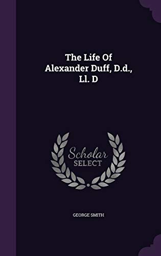 The Life Of Alexander Duff, D.d., Ll. D 1343387795 Book Cover