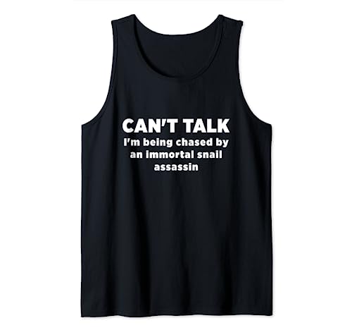 Can't Talk I'm Being Chased by an Immortal Snail Assassin Tank Top