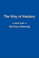 The Way of Mastery - Part Three: The Way of Knowing 0990483266 Book Cover